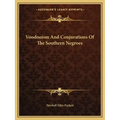 Voodooism and Conjurations of the Southern Negroes
