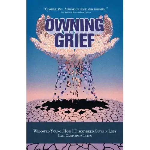 Owning Grief: Widowed Young, How I Discovered Gifts in Loss