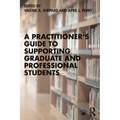 A Practitioner's Guide to Supporting Graduate and Professional Students