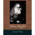 Robert Moffat - The Missionary Hero of Kuruman