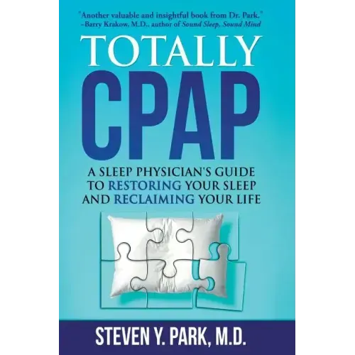 Totally CPAP: A Sleep Physician's Guide to Restoring Your Sleep and Reclaiming Your Life