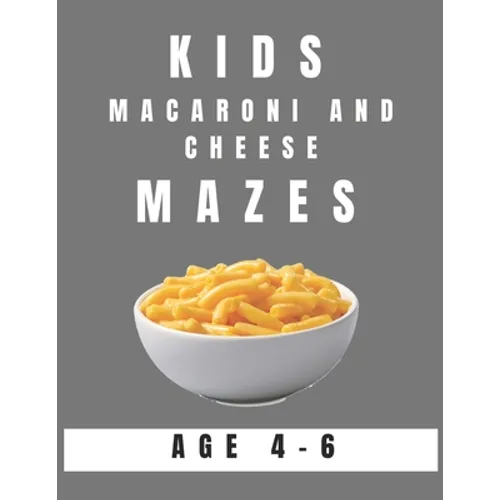 Kids Macaroni and Cheese Mazes Age 4-6: A Maze Activity Book for Kids, Great for Developing Problem Solving Skills, Spatial Awareness, and Critical Th