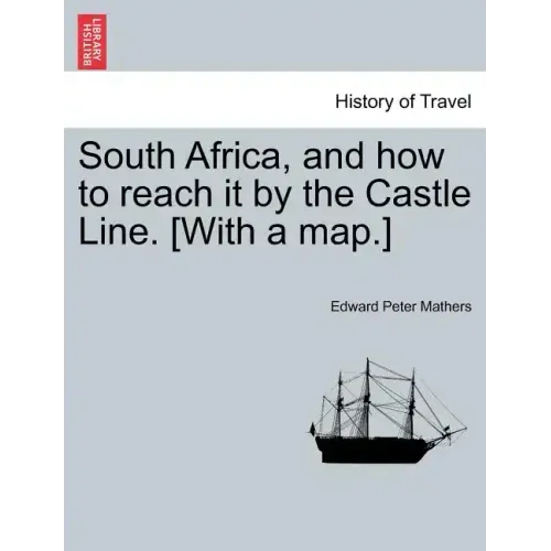 South Africa, and How to Reach It by the Castle Line. [With a Map.]