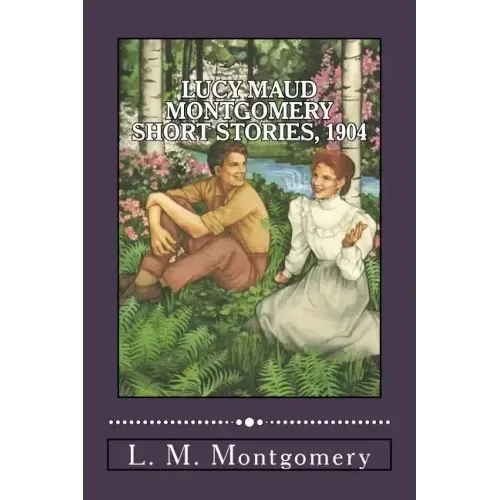 Lucy Maud Montgomery Short Stories, 1904
