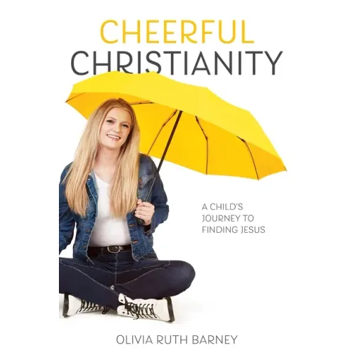 Cheerful Christianity: A Child's Journey to Finding Jesus: A Child's Journey to Finding Jesus