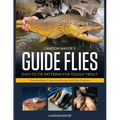 Landon Mayer's Guide Flies: Easy-To-Tie Patterns for Tough Trout