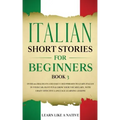 Italian Short Stories for Beginners Book 3: Over 100 Dialogues and Daily Used Phrases to Learn Italian in Your Car. Have Fun & Grow Your Vocabulary, w