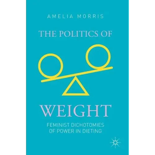 The Politics of Weight: Feminist Dichotomies of Power in Dieting