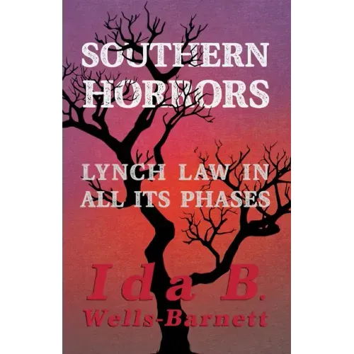 Southern Horrors - Lynch Law in All Its Phases: With Introductory Chapters by Irvine Garland Penn and T. Thomas Fortune