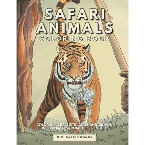 Safari Animal Coloring Book: Color In 30 Realistic And Hand-Drawn Wild Animals Of The Serengeti.