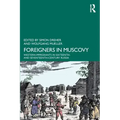 Foreigners in Muscovy: Western Immigrants in Sixteenth- And Seventeenth-Century Russia