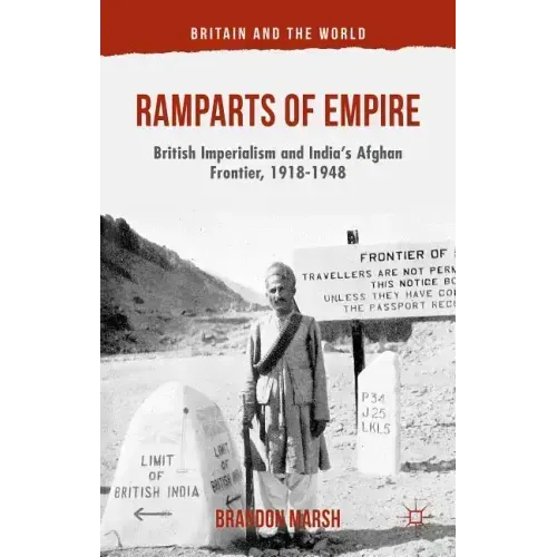 Ramparts of Empire: British Imperialism and India's Afghan Frontier, 1918-1948