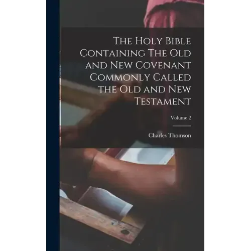 The Holy Bible Containing The Old and New Covenant Commonly Called the Old and New Testament; Volume 2