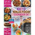 Keto Ninja Foodi Cookbook UK 2021: Deliciously Simple and Easy Keto Recipes for Rapid weight loss Using European Measurements
