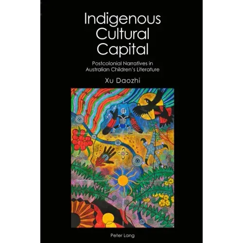 Indigenous Cultural Capital: Postcolonial Narratives in Australian Children's Literature