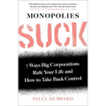 Monopolies Suck: 7 Ways Big Corporations Rule Your Life and How to Take Back Control