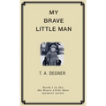 My Brave Little Man: A trauma filled childhood memoir
