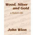 Wood, Silver & Gold - A Flutist's Life