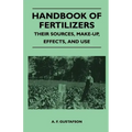 Handbook of Fertilizers - Their Sources, Make-Up, Effects, and Use