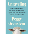 Unraveling: What I Learned about Life While Shearing Sheep, Dyeing Wool, and Making the World's Ugliest Sweater