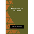 Abe Lincoln Gets His Chance