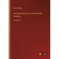 The Governess; Or, The Little Female Academy: in large print