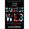 The Darkest Web: Drugs, Death and Destroyed Lives . . . the Inside Story of the Internet's Evil Twin