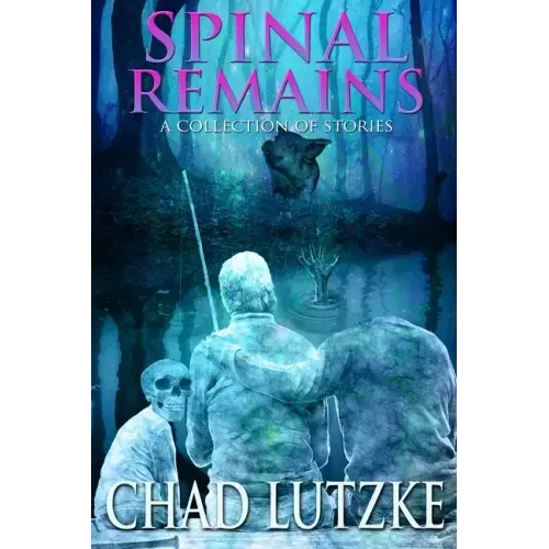 Spinal Remains: A Collection of Stories
