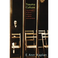 Trauma Culture: The Politics of Terror and Loss in Media and Literature