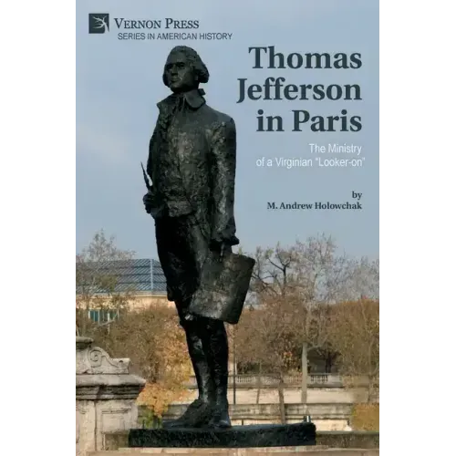 Thomas Jefferson in Paris: The Ministry of a Virginian "Looker-on"