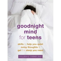 Goodnight Mind for Teens: Skills to Help You Quiet Noisy Thoughts and Get the Sleep You Need