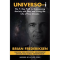 UNIVERSO-i: The 7-Day Path to Overcoming Anxiety and Fear and Living the Life of Your Dreams
