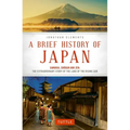 A Brief History of Japan: Samurai, Shogun and Zen: The Extraordinary Story of the Land of the Rising Sun