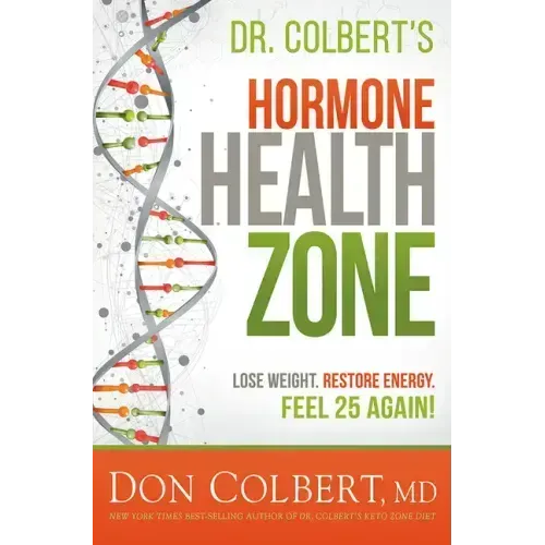 Dr. Colbert's Hormone Health Zone: Lose Weight, Restore Energy, Feel 25 Again!