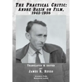 The Practical Critic: André Bazin on Film, 1945-1958