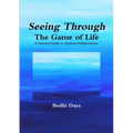 Seeing Through the Game of Life: A Practical Guide to Spiritual Enlightenment