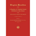 Virginia Heraldica: Being a Registry of Virginia Gentry Entitled to Coat Armor; With Genealogical Notes of the Families