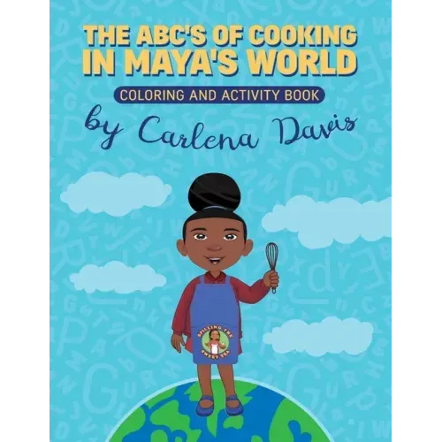 The ABC's of Cooking in Maya's World- Coloring and Activity Book