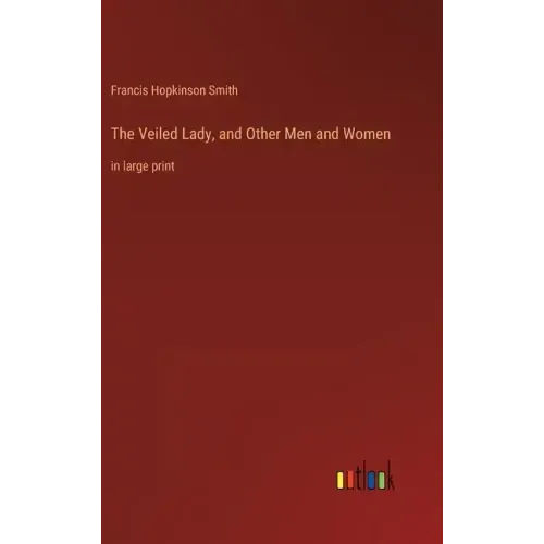The Veiled Lady, and Other Men and Women: in large print