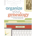 Organize Your Genealogy: Strategies and Solutions for Every Researcher