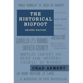 The Historical Bigfoot: Early Reports of Wild Men, Hairy Giants, and Wandering Gorillas in North America