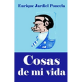 Cosas de mi vida: y otros relatos absurdos