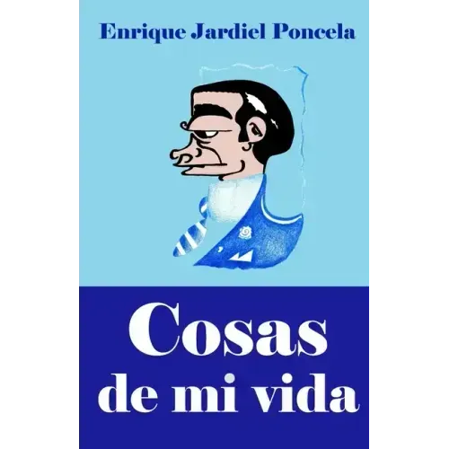 Cosas de mi vida: y otros relatos absurdos