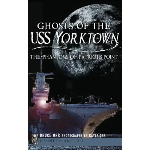 Ghosts of the USS Yorktown: The Phantoms of Patriots Point