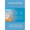 A New Thing: (Isaiah 43:19) Behold, I will do a new thing; now it shall spring forth; shall ye not know it? I will even make a way
