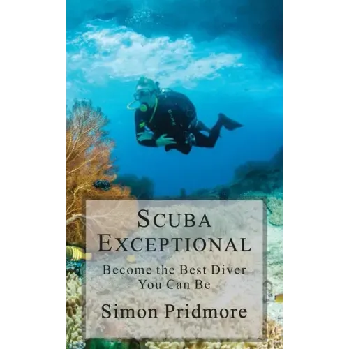 Scuba Exceptional: Become the Best Diver You Can Be