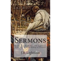 Sermons: By The Late Right Rev. J.B. Lightfoot, D.D., D.C.L. Lord Bishop of Durham