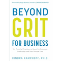 Beyond Grit for Business: Ten Powerful Practices to Boost Performance, Leadership, and Your Bottom Line