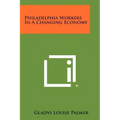 Philadelphia Workers In A Changing Economy