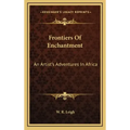 Frontiers of Enchantment: An Artist's Adventures in Africa